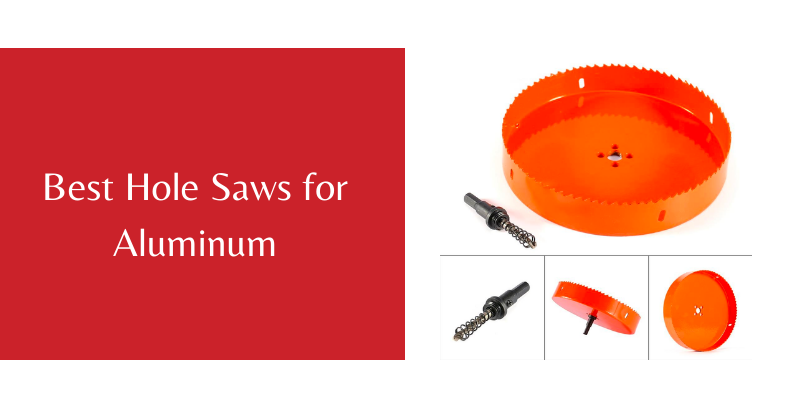 Best Hole Saws for Aluminum