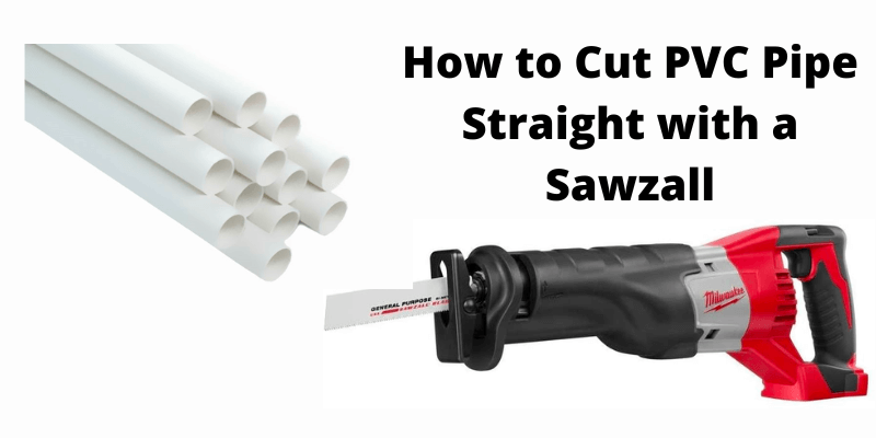 How to Cut PVC Pipe Straight with a Sawzall