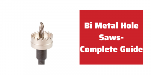 Bi Metal Hole Saws- the Complete Guide